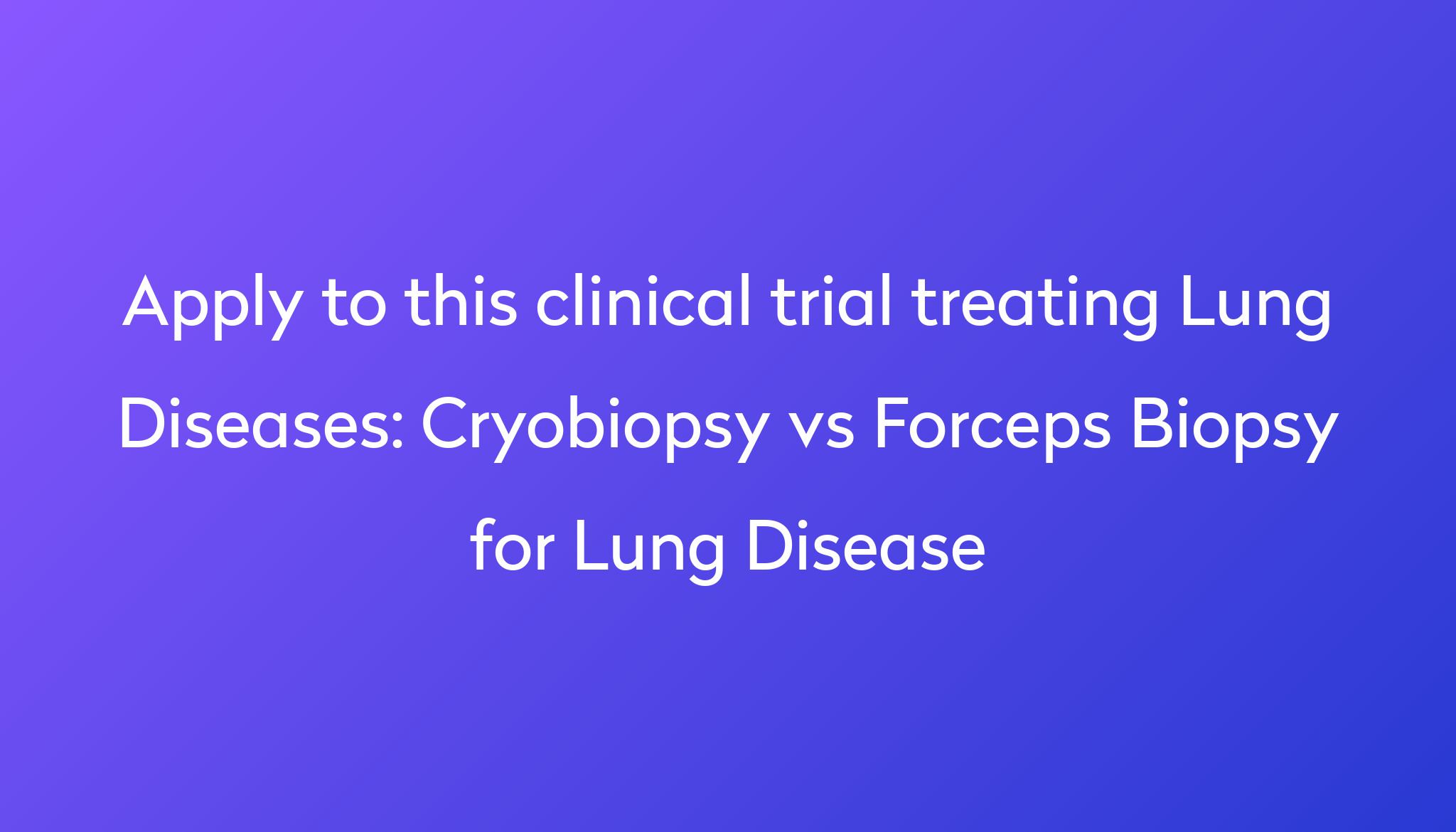 cryobiopsy-vs-forceps-biopsy-for-lung-disease-clinical-trial-2024-power